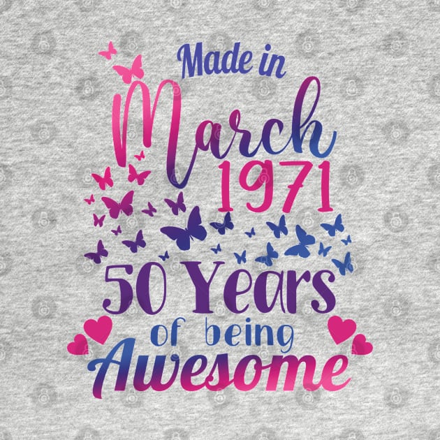 Made In March 1971, 50 Years Of Being Awesome - 50th Birthday Gift by Art Like Wow Designs